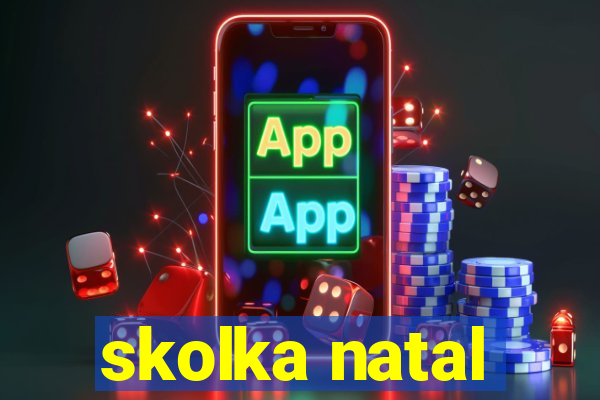 skolka natal