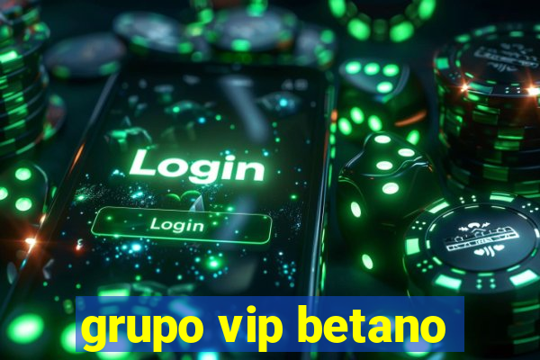 grupo vip betano