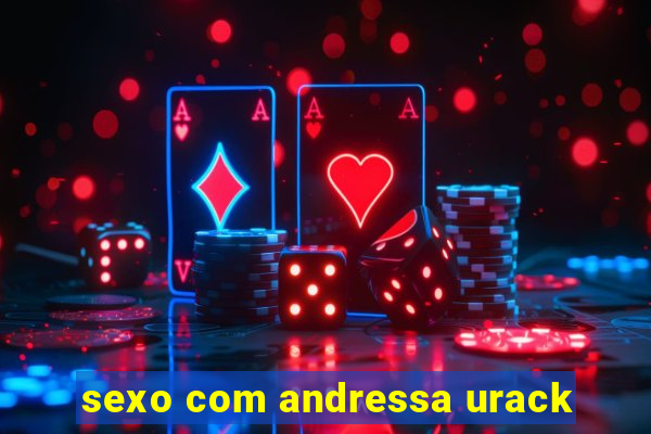 sexo com andressa urack