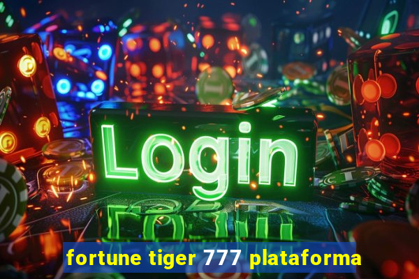 fortune tiger 777 plataforma