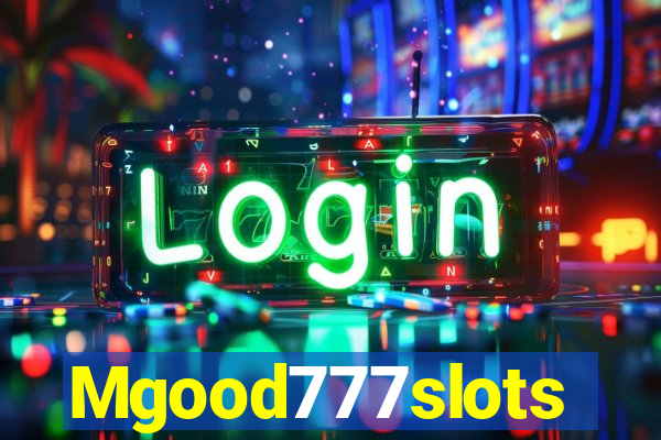 Mgood777slots