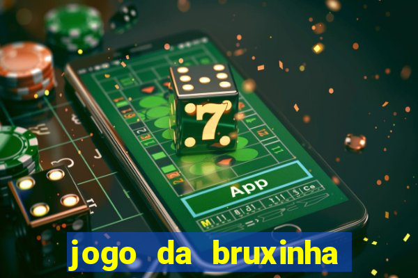 jogo da bruxinha ganhar dinheiro