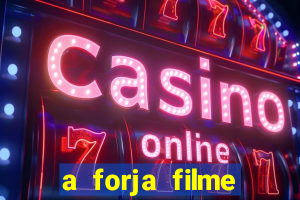 a forja filme completo dublado topflix