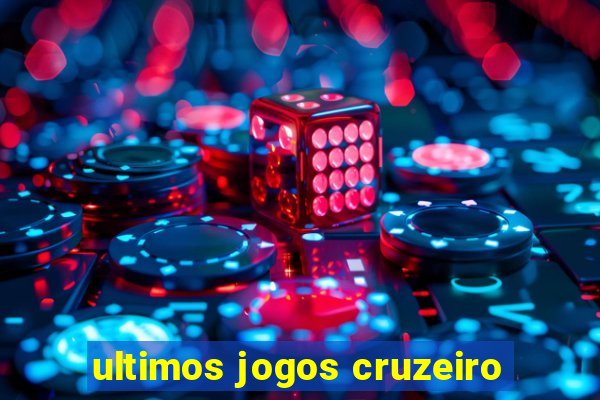 ultimos jogos cruzeiro