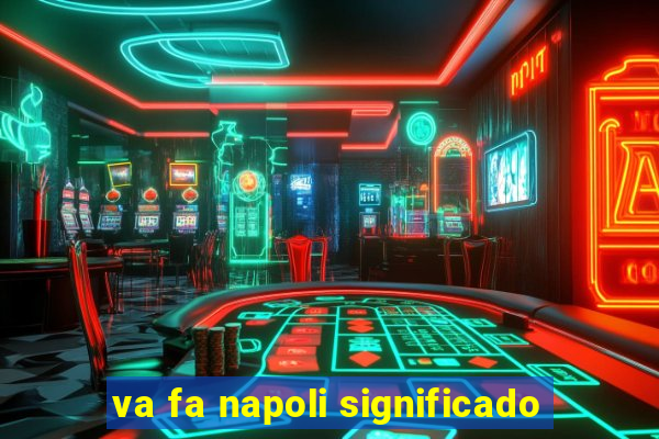 va fa napoli significado