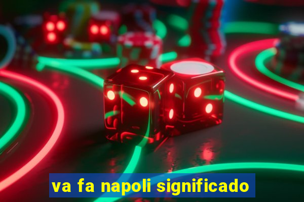 va fa napoli significado