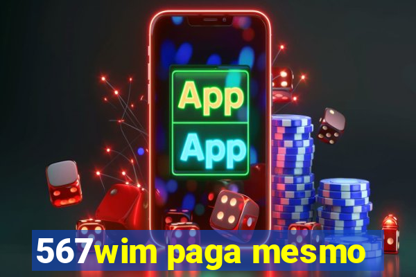 567wim paga mesmo