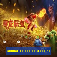 sonhar colega de trabalho