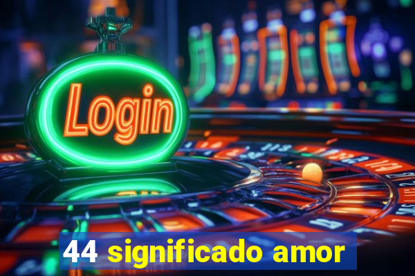 44 significado amor