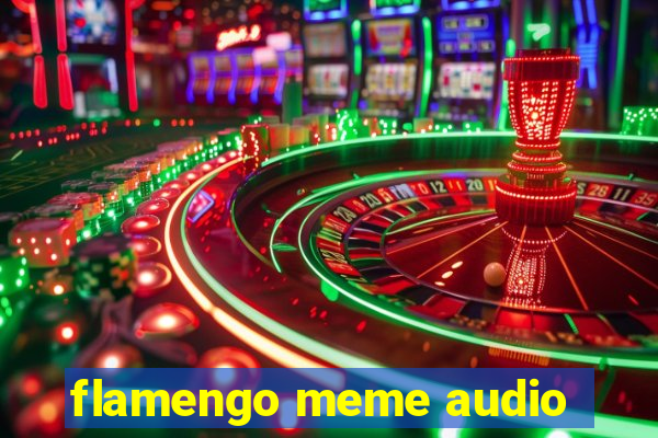 flamengo meme audio