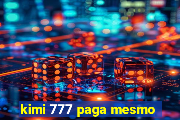 kimi 777 paga mesmo