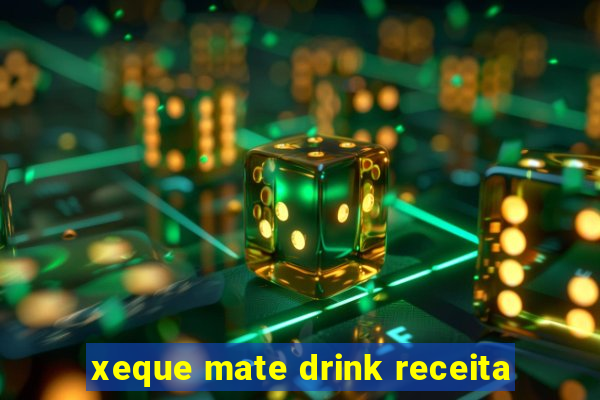 xeque mate drink receita