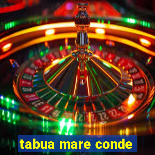 tabua mare conde