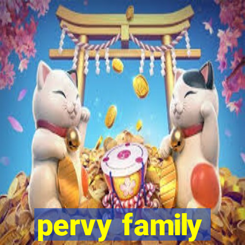 pervy family