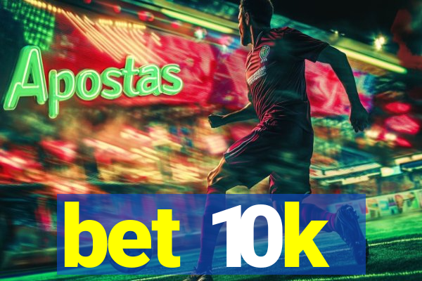 bet 10k