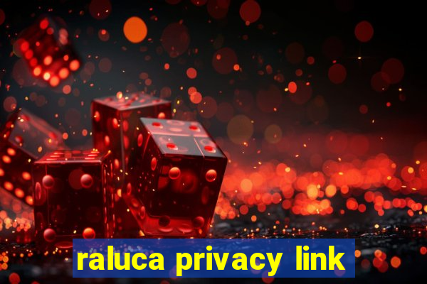 raluca privacy link