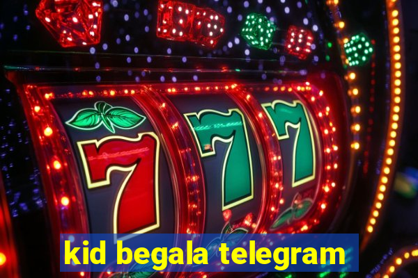 kid begala telegram