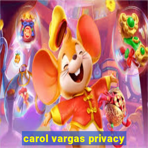 carol vargas privacy