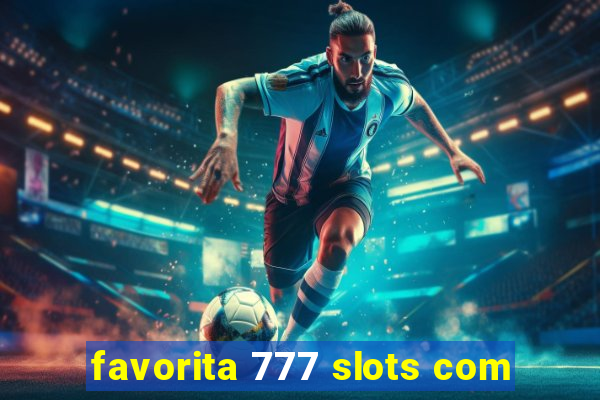 favorita 777 slots com