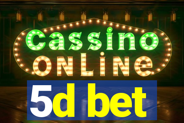 5d bet