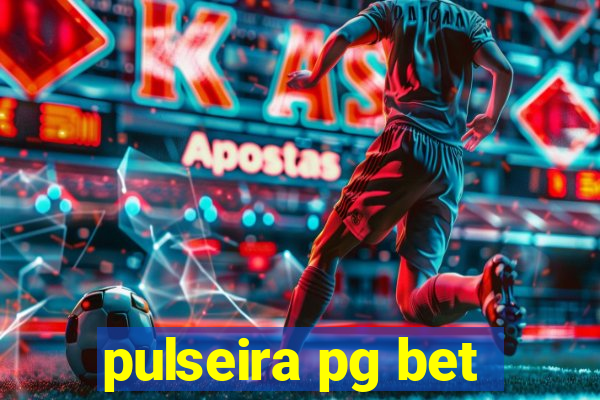 pulseira pg bet