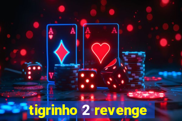 tigrinho 2 revenge