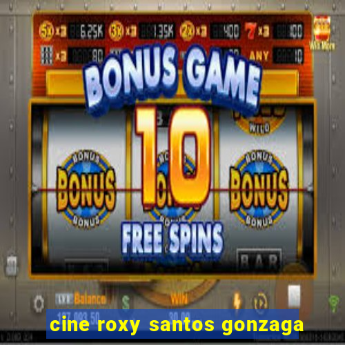 cine roxy santos gonzaga