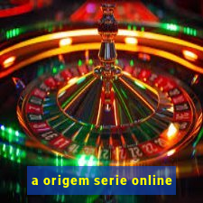 a origem serie online