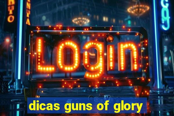 dicas guns of glory