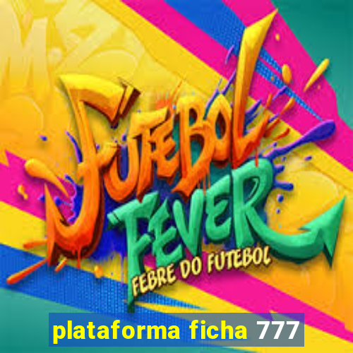 plataforma ficha 777