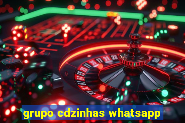 grupo cdzinhas whatsapp