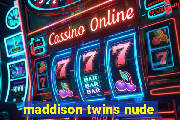 maddison twins nude