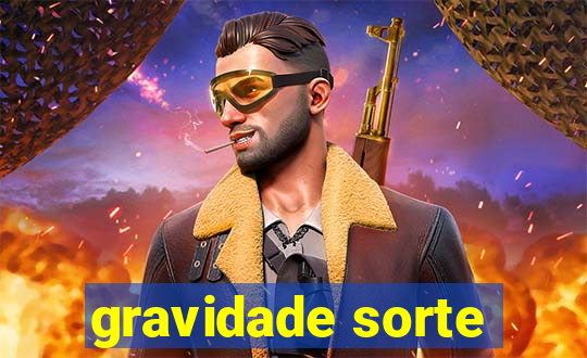 gravidade sorte