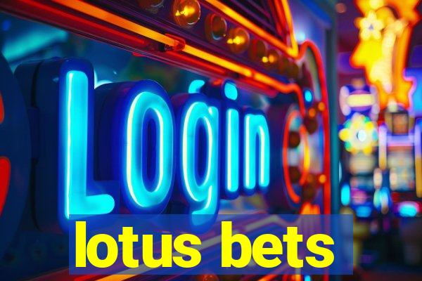 lotus bets