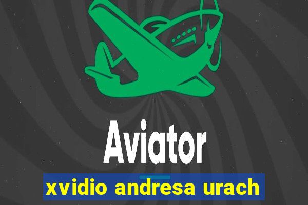 xvidio andresa urach