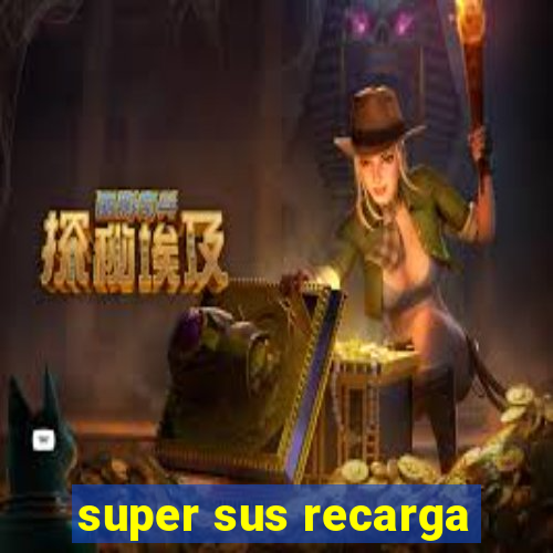 super sus recarga