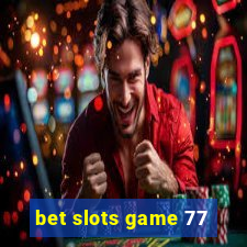 bet slots game 77