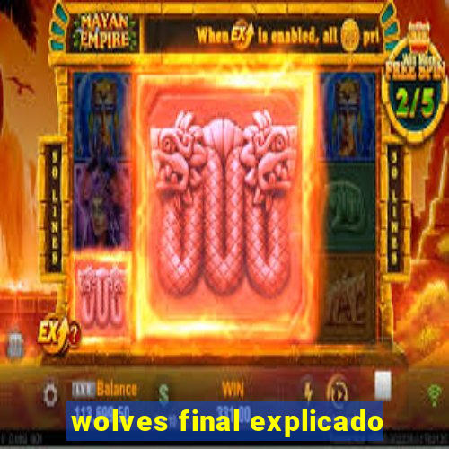 wolves final explicado