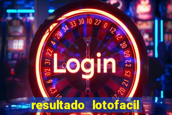 resultado lotofacil giga sena