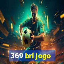 369 brl jogo