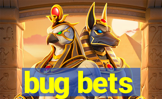 bug bets