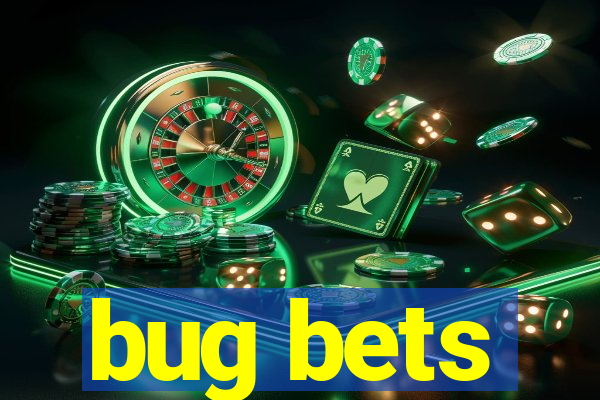 bug bets