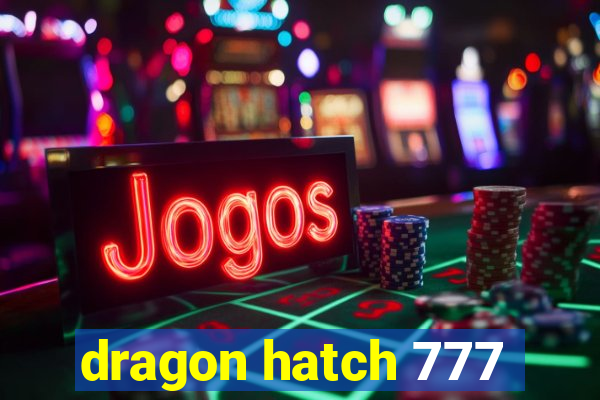 dragon hatch 777