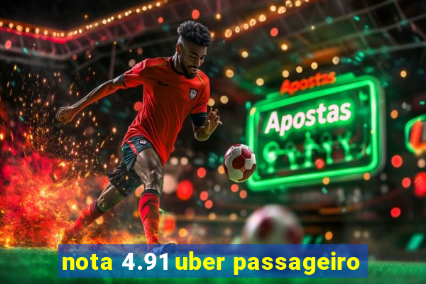 nota 4.91 uber passageiro