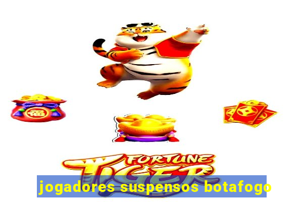 jogadores suspensos botafogo