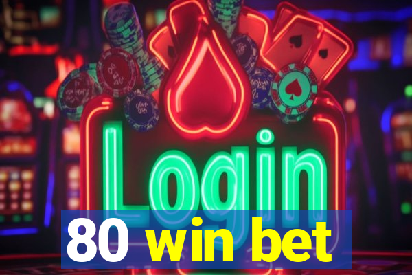 80 win bet