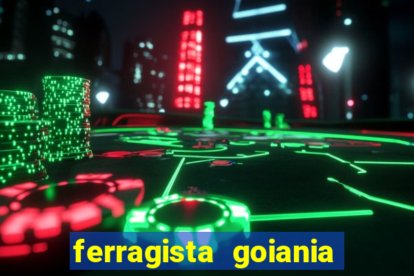 ferragista goiania abertos agora