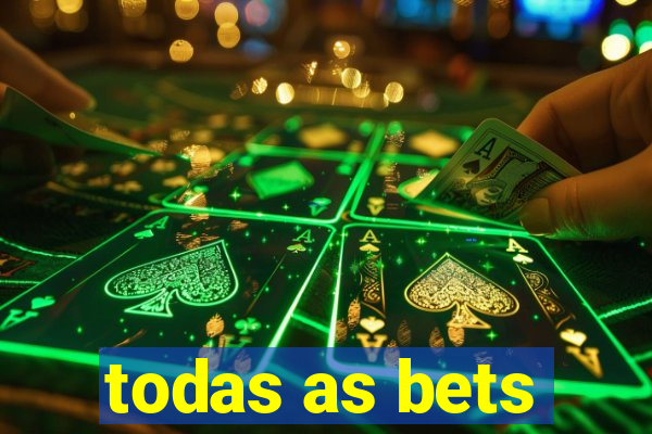 todas as bets