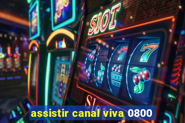 assistir canal viva 0800