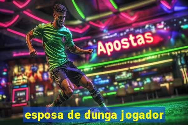 esposa de dunga jogador